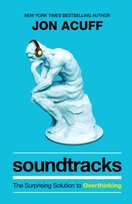 Soundtracks: The Surprising Solution to Overthinking Acuff Jon
