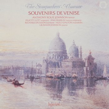 Souvenirs de Venise - Songs of Venice - Anthony Rolfe Johnson, Graham Johnson