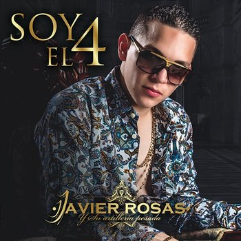 Soy El 4 - Javier Rosas Y Su Artillería Pesada