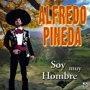 Soy Muy Hombre - Alfredo Pineda