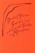 Soziale und antisoziale Triebe im Menschen - Steiner Rudolf