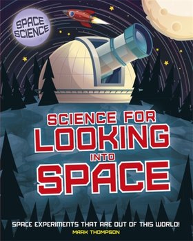 Space Science: STEM in Space: Science for Looking Into Space - Thompson Mark