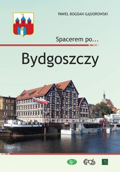 Spacerem po… Bydgoszczy - Gąsiorowski Paweł Bogdan