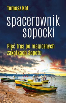 Spacerownik sopocki. Pięć tras po magicznych zakątkach Sopotu - Kot Tomasz