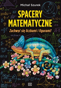 Spacery matematyczne. Zachwyć się liczbami i figurami! - Szurek Michał