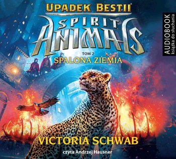 Spalona Ziemia. Spirit Animals. Upadek Bestii. Tom 2 - Schwab Victoria