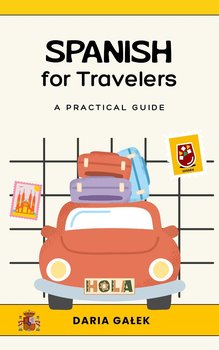 Spanish for Travelers. A Practical Guide - Daria Gałek