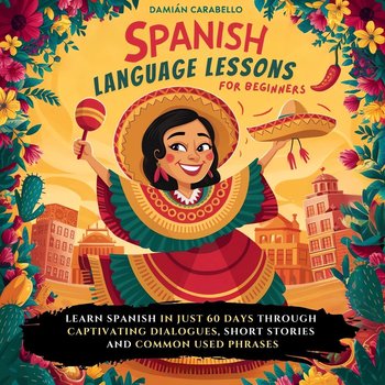 Spanish Language Lessons For Beginners. Master Conversational Espanol with Vocabulary, Verbs, Slang, Common Phrases & Simple Short Stories - audiobook - Damián Carabello