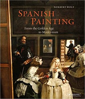 Spanish Painting: From the Golden Age to Modernism - Wolf Norbert