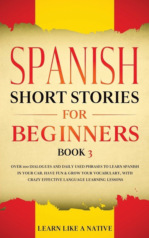 Spanish Short Stories for Beginners Book 3 Learn Like A Native Książka w Empik