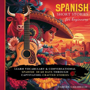 Spanish Short Stories For Beginners. How to Learn Vocabulary Words in 60 Days While Sleeping - audiobook - Damián Carabello