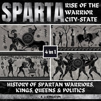 Sparta. Rise Of The Warrior City-State - A.J. Kingston