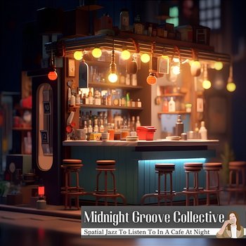 Spatial Jazz to Listen to in a Cafe at Night - Midnight Groove Collective
