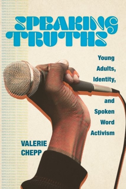 Speaking Truths: Young Adults, Identity And Spoken Word Activism ...