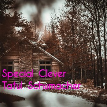 Special Clever - Tatul Schumacher