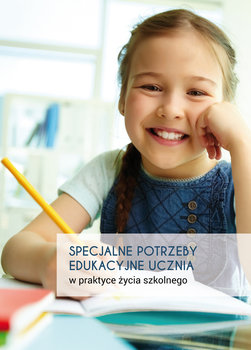 Specjalne potrzeby edukacyjne ucznia w praktyce życia szkolnego - Opracowanie zbiorowe