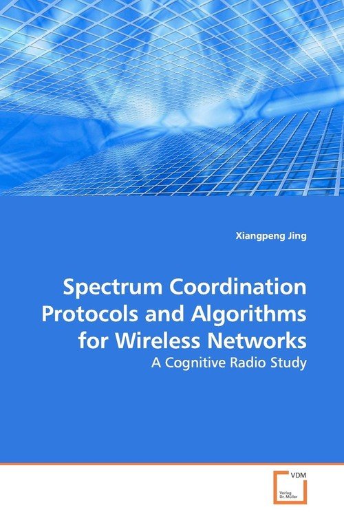 Spectrum Coordination Protocols and Algorithms for Wireless Networks ...