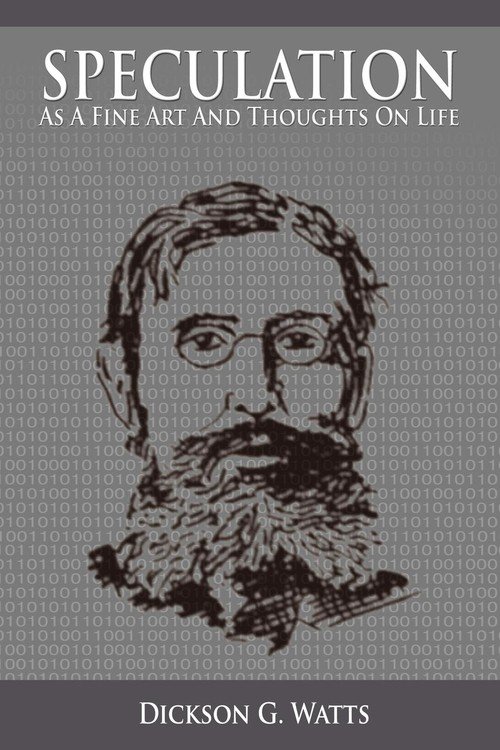 Speculation As a Fine Art and Thoughts on Life Watts Dickson G