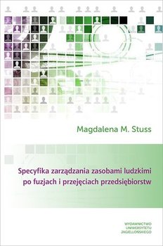 Specyfika zarządzania zasobami ludzkimi po fuzjach i przejęciach przedsiębiorstw - Stuss Magdalena M.