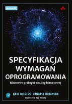 Specyfikacja wymagań oprogramowania. Kluczowe praktyki analizy biznesowej Candase Hokanson, Wiegers E Karl