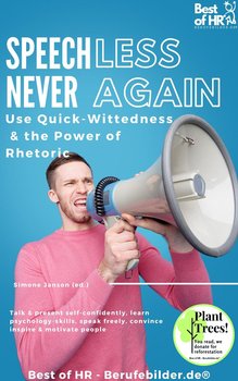 Speechless – Never Again! Use Quick-Wittedness & the Power of Rhetoric - Simone Janson