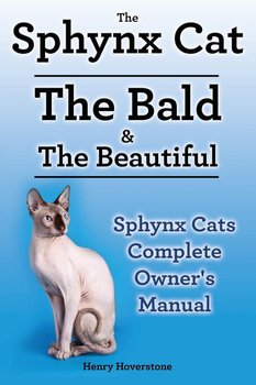 Sphynx Cats. Sphynx Cat Owners Manual. Sphynx Cats care, personality, grooming, health and feeding all included. The Bald & The Beautiful. - Hoverstone Henry