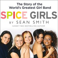 Spice Girls: The Story of the World's Greatest Girl Band - audiobook Smith Sean