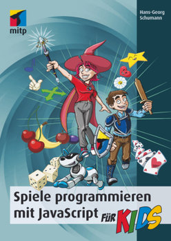 Spiele programmieren mit JavaScript für Kids - Schumann Hans-Georg