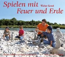 Spielen mit Feuer und Erde - Kraul Walter