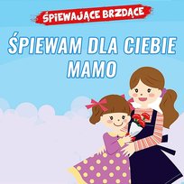 Śpiewam dla Ciebie mamo Śpiewające Brzdące
