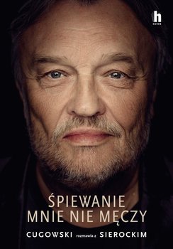 Śpiewanie mnie nie męczy - Sierocki Marek, Krzysztof Cugowski