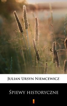 Śpiewy historyczne - Niemcewicz Julian Ursyn