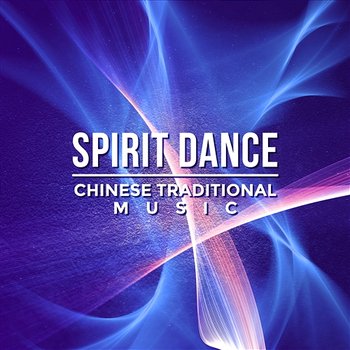 Spirit Dance: Chinese Traditional Music – Essen from Far East Zen Paradise, Oriental Healing Sounds, Tibetan Instrumental Music - Guo Yang Peng