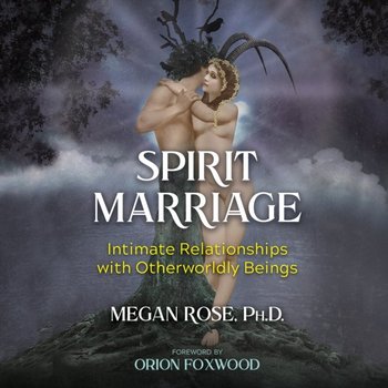 Spirit Marriage - Megan Rose, Orion Foxwood