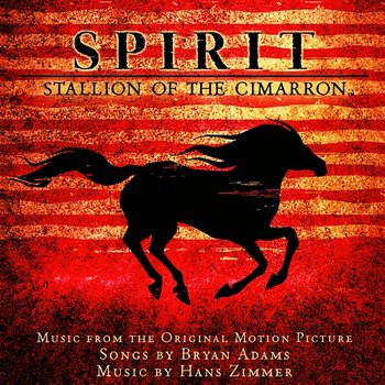 Spirit: Stallion Of The Cimarron - Bryan Adams, Hans Zimmer