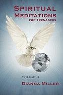 Spiritual Meditations for Teenagers. Volume 1 - Dianna Miller