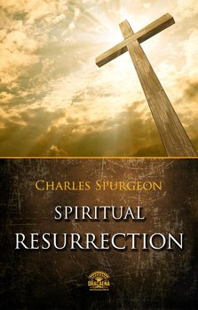 Spiritual Resurrection - Spurgeon C. H.