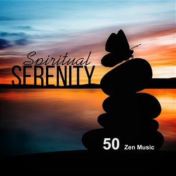 Spiritual Serenity: 50 Zen Music – Meditation Practice, Background Sounds for Yoga Class, Relaxation & Calmness, Healing Nature Melody - Oasis of Relaxation Meditation