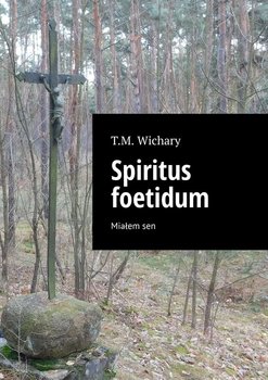 Spiritus foetidum - Wichary T.M.
