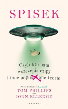 Spisek. Czyli kto nam wszczepia czipy i inne popie***one teorie - Phillips Tom, Jonn Elledge