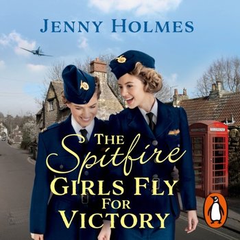 Spitfire Girls Fly for Victory - Holmes Jenny