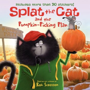 Splat the Cat and the Pumpkin-Picking Plan: Includes More Than 30 Stickers! - Scotton Rob