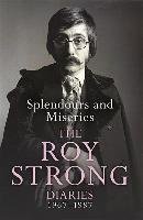 Splendours and Miseries: The Roy Strong Diaries, 1967-87 - Strong Roy
