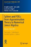 Splines and PDEs: From Approximation Theory to Numerical Linear Algebra - Angela Kunoth, Tom Lyche, Giancarlo Sangalli, Stefano Serra-Capizzano