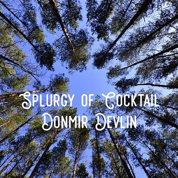Splurgy of Cocktail - Donmir Devlin