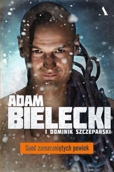 Spod zamarzniętych powiek - Bielecki Adam, Szczepański Dominik