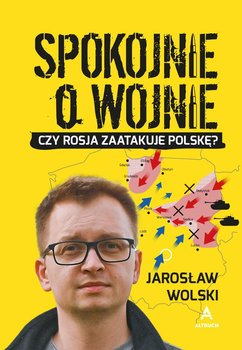 Spokojnie o wojnie - Jarosław Wolski