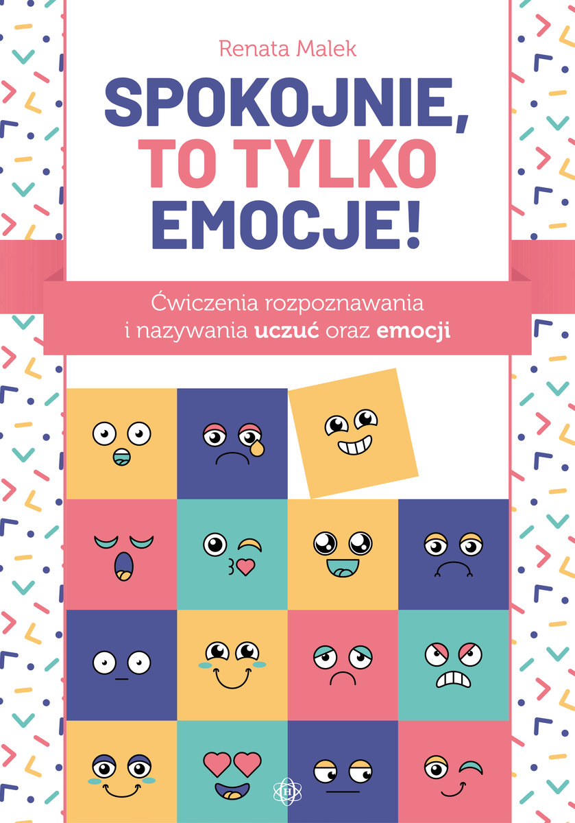 Spokojnie, To Tylko Emocje! Ćwiczenia Rozpoznawania I Nazywania Uczuć Oraz Emocji - Malek Renata ...