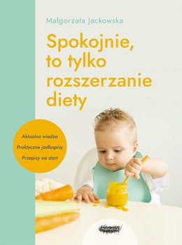 Spokojnie, to tylko rozszerzanie diety - Małgorzata Jackowska