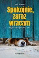 Spokojnie, zaraz wracam. Wszystko o lęku separacyjnym u psów Julie Naismith